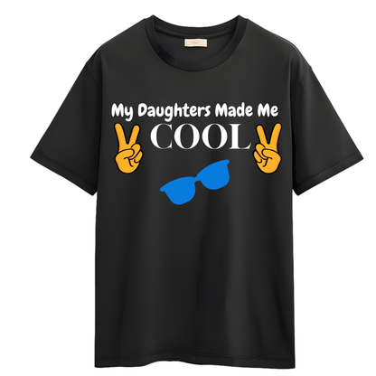 My Daughter Made Me Cool T Shirt